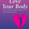 Love Your Body: Your Path To Transformation, Health, And Healing By Dr. Barry Taylor, N.D.