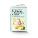 Building A Health Child: Food Introduction Nutritional Program – A Parent’s Guide To Foundational Childhood Nutrition For Lifelong Health By Dr. Melina Roberts